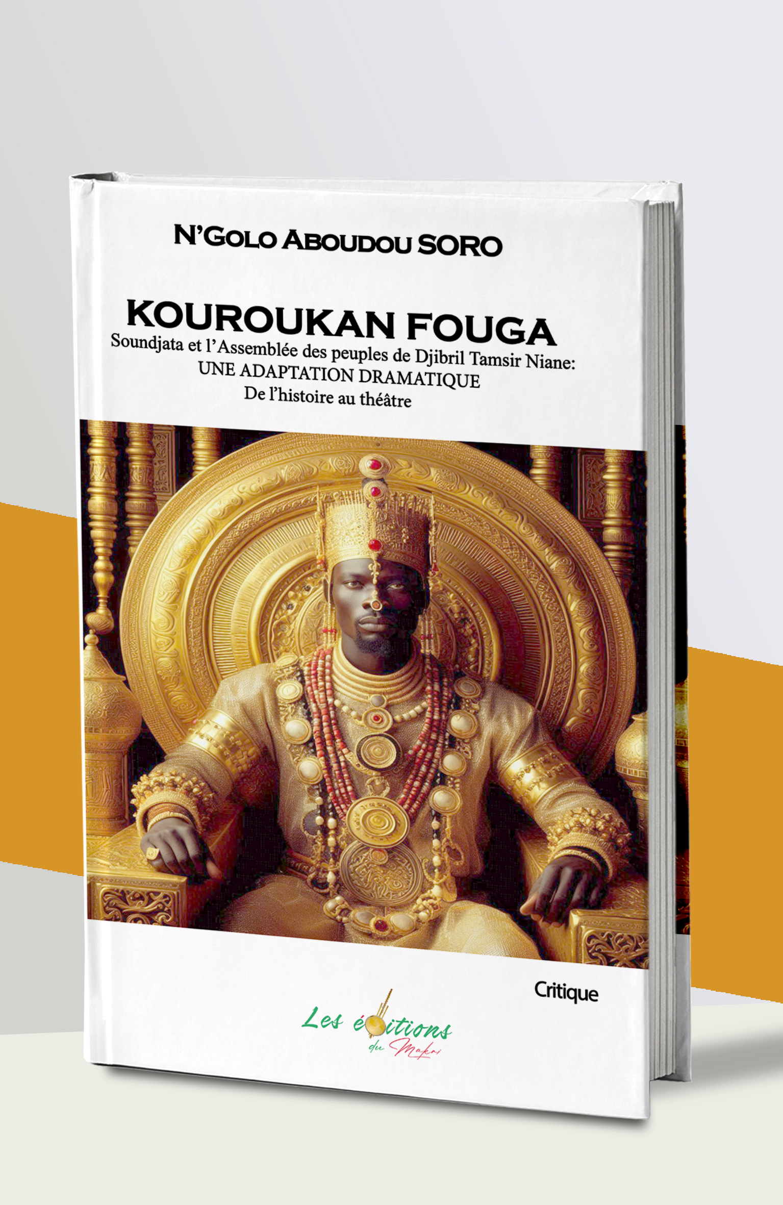 KOUROUKAN FOUGA Soundjata et l’Assemblée des Peuples de Djibril Tamsir Niane : Une adaptation dramatique de l’histoire au théâtre